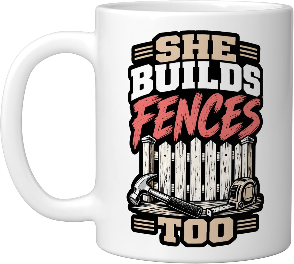 She Builds Fences Too Fence Installer Women Trades Ceramic Mug
