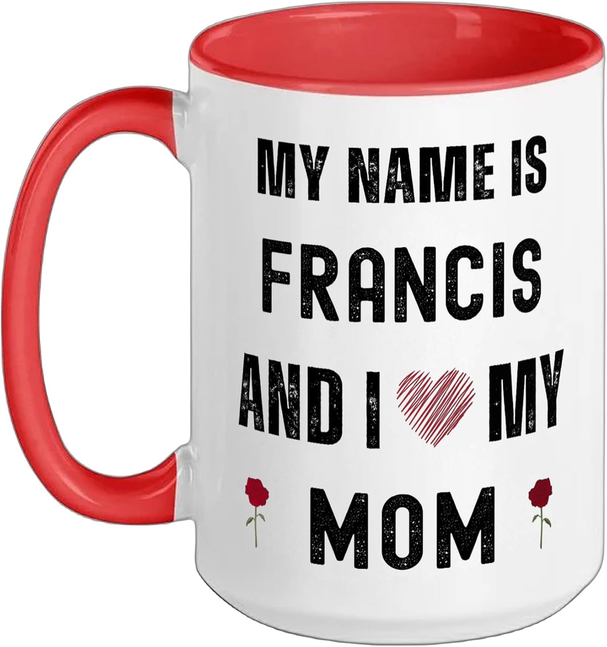 Francis I Love My Mom Cute Personal Mother's Day Christmas Ceramic Mug