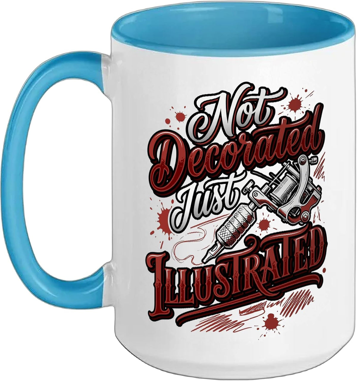 Not Decorated Just Illustrated Tattoo Lover Inked Ceramic Mug