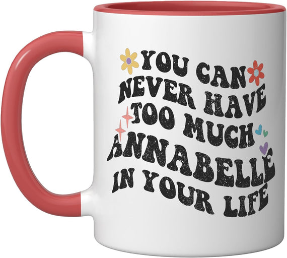 Retro Groovy You Can Never Have Too Much Annabelle In Your Ceramic Mug