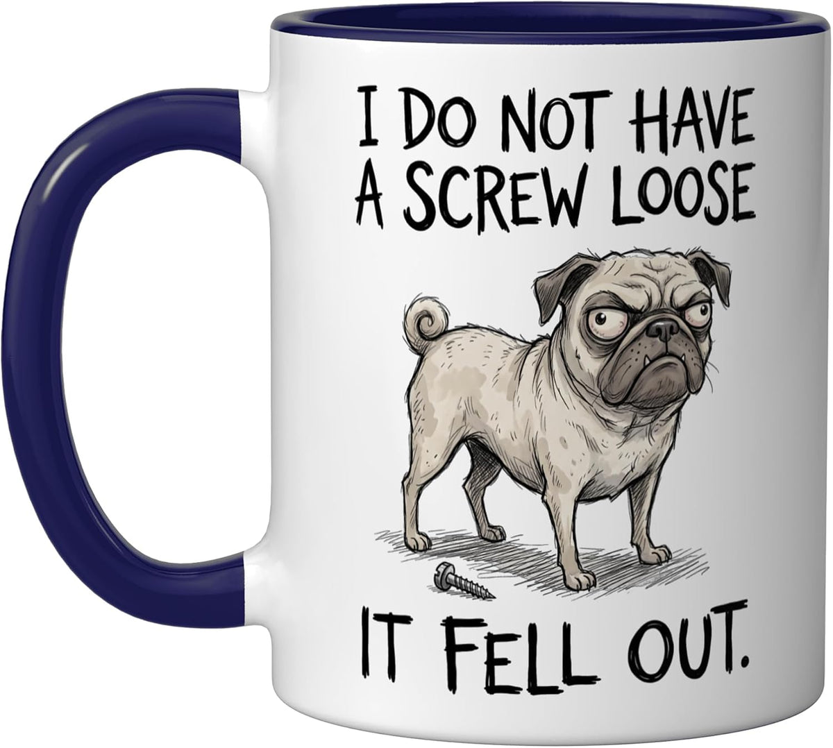 I Do Not Have A Screw Loose It Fell Out Funny Dog Pug Ceramic Mug