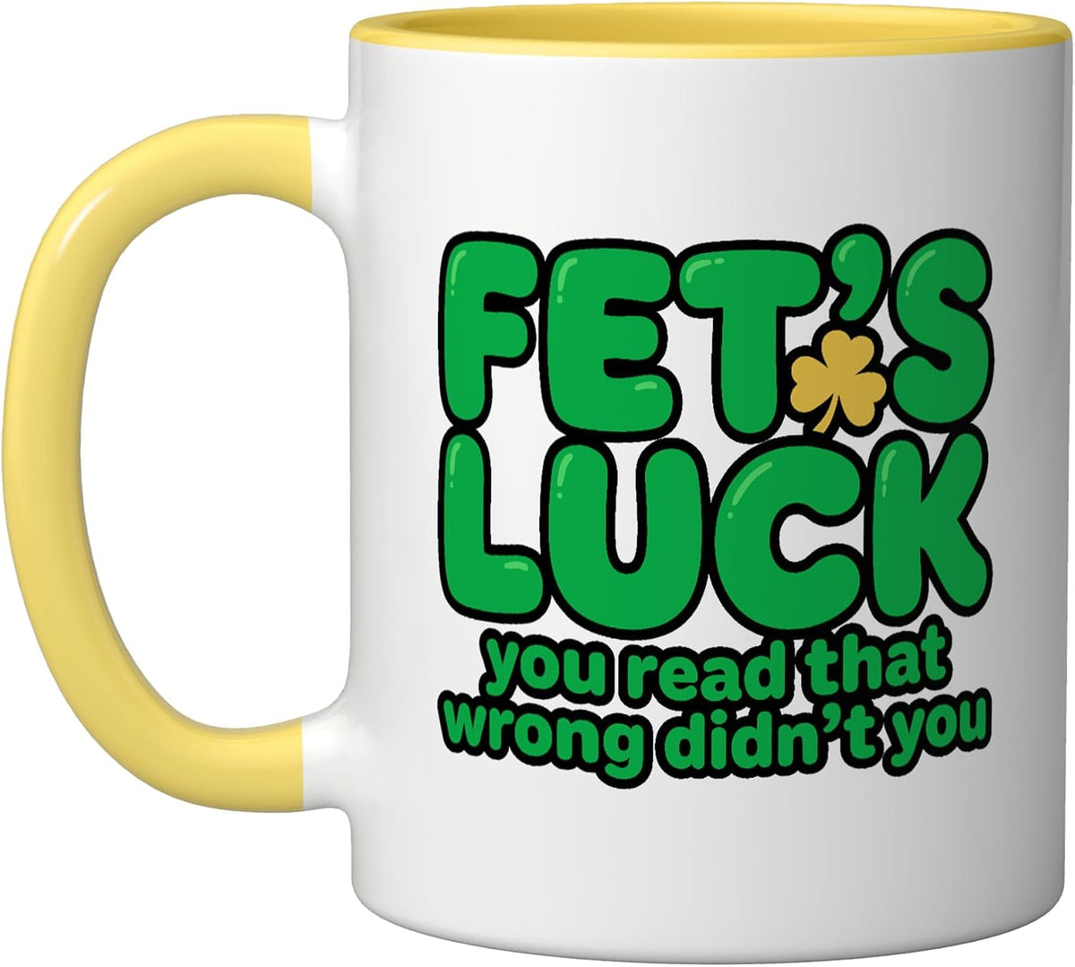 Funny Fet's Luck You Read That Wrong St. Patrick's Day Ceramic Mug