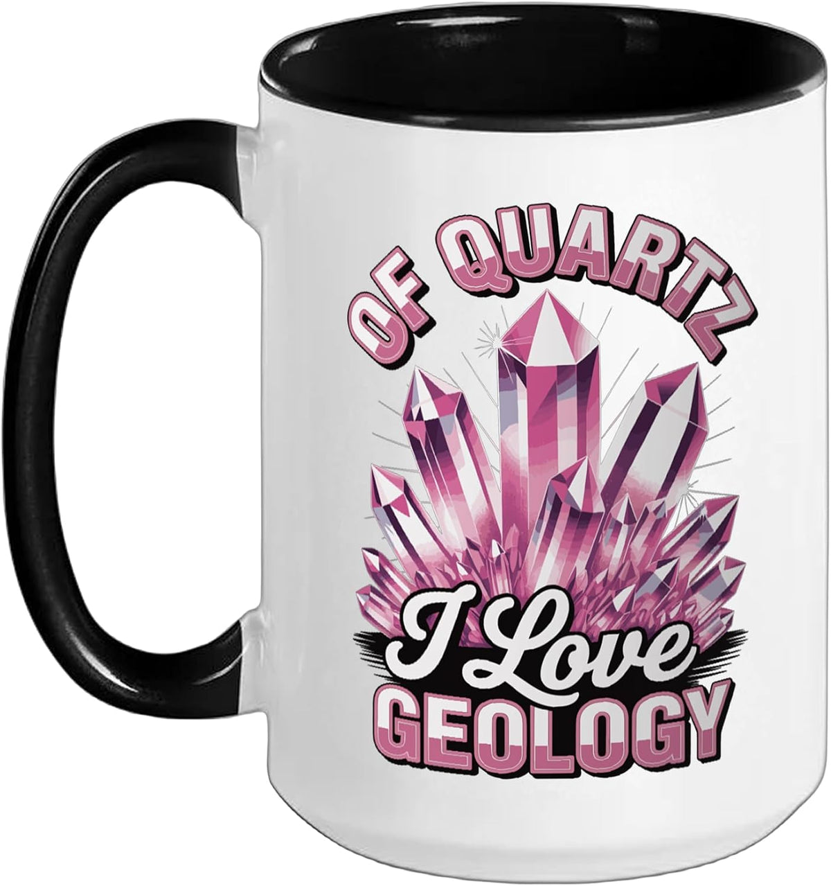 Of Quartz I Love Geology Ceramic Mug