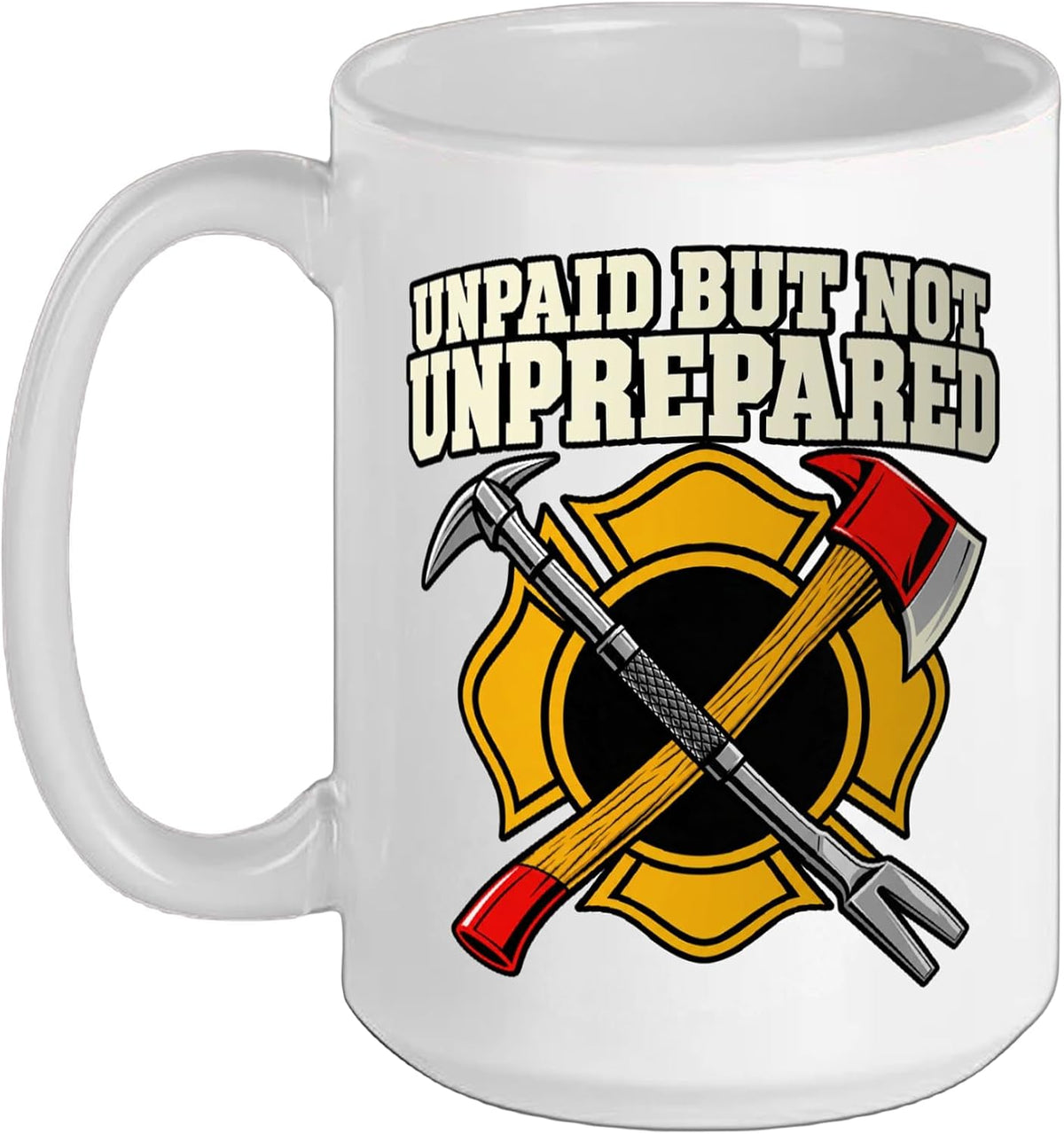 Volunteer Firefighter Unpaid But Not Unprepared Axe Fans Ceramic Mug