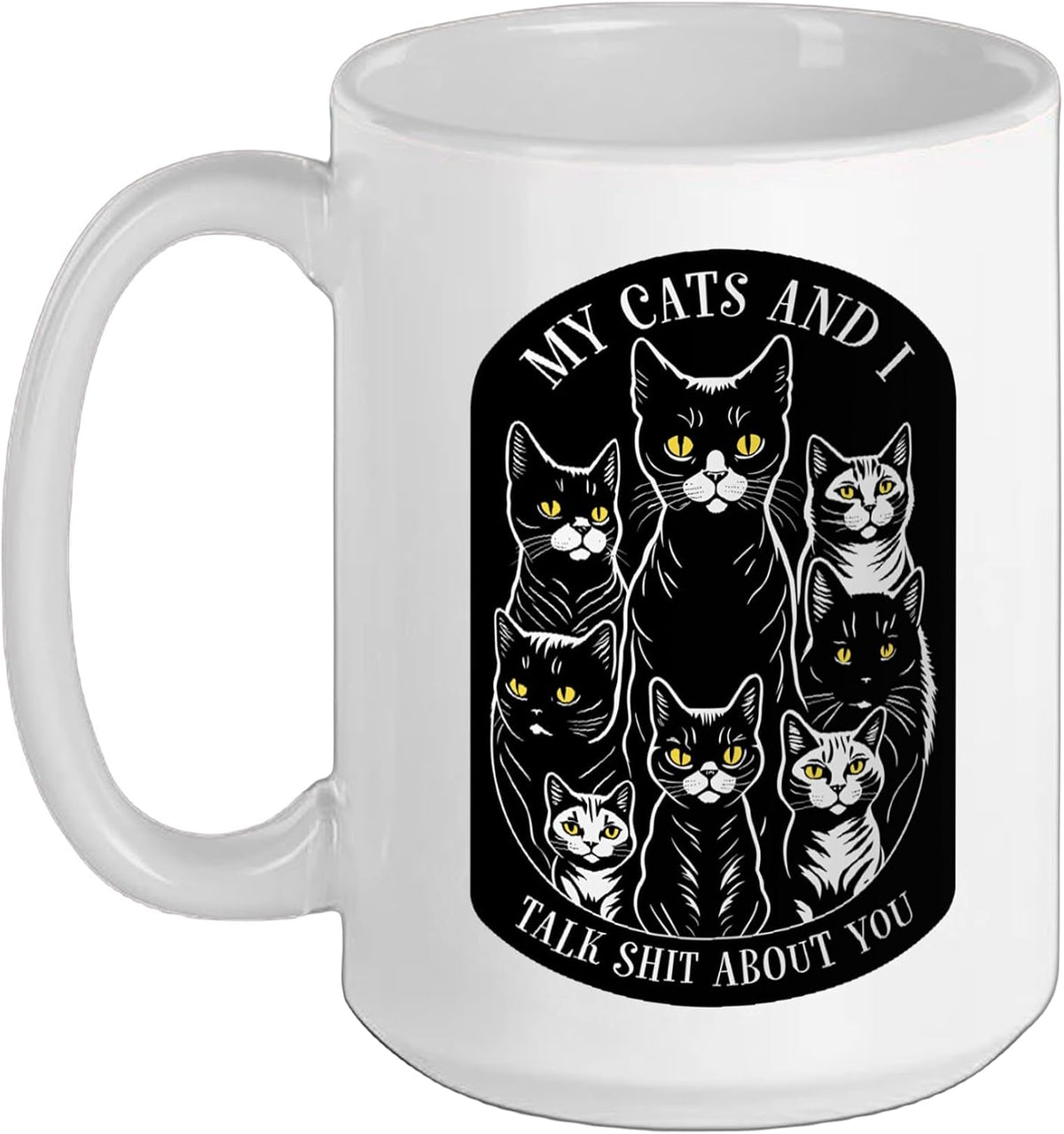 My Cats And I Talk Shit About You Funny Cat Lover And Ceramic Mug