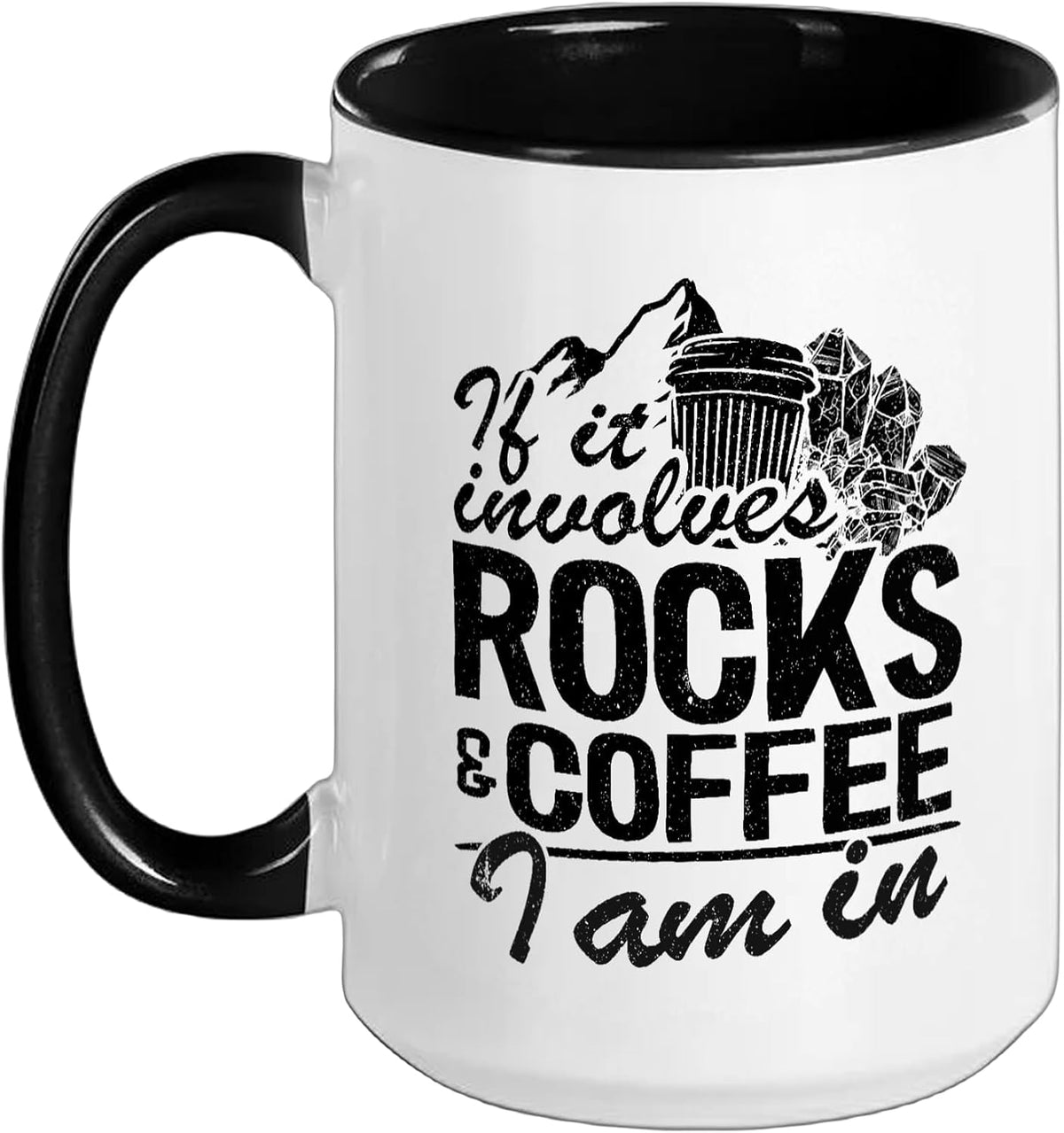 If It Involves Rocks & Coffee I Am In Geology Joke Ceramic Mug