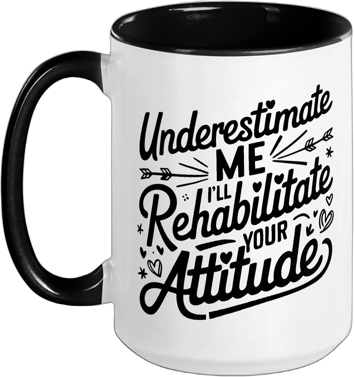 Underestimate Me I'll Rehabilitate Your Attitude Rehab Ceramic Mug