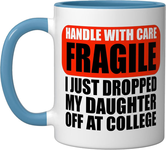 Just Dropped My Daughter Off At College Drop Off For Moms Ceramic Mug