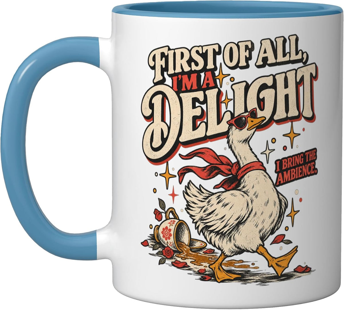 First Of All Im A Delight Goose Humor For Women Mom Funny Ceramic Mug