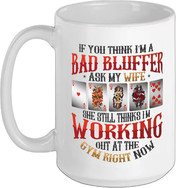 Funny Bad Bluffer Poker Night Poker Ceramic Mug