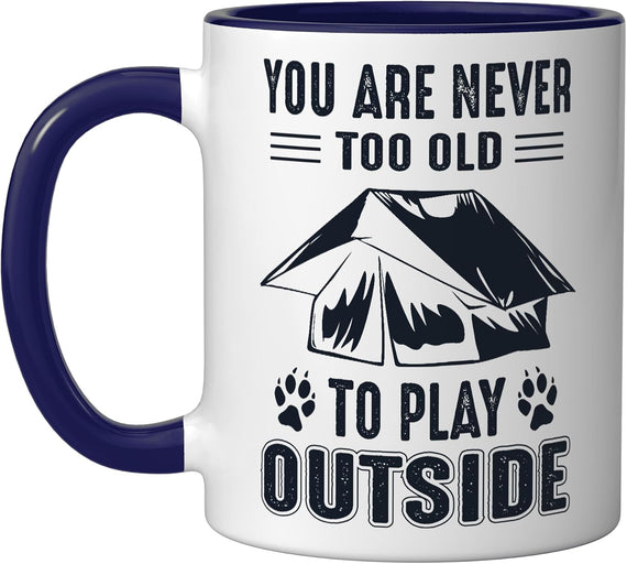 Never To Old To Play Outside Backpacking Campgrounds Ceramic Mug