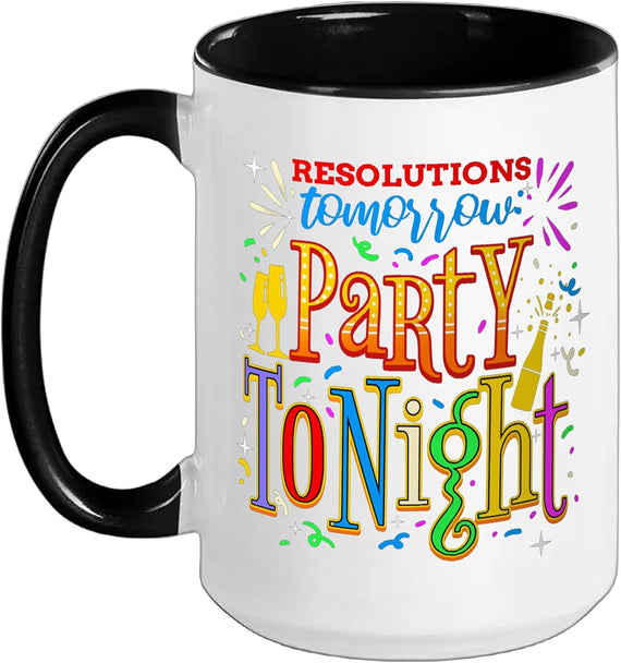 Resolutions Tomorrow Party Tonight Years Eve Ceramic Mug