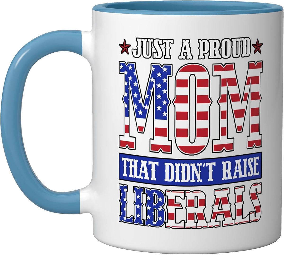 Womens Just A Proud Mom That Didn't Raise Liberals Ceramic Mug