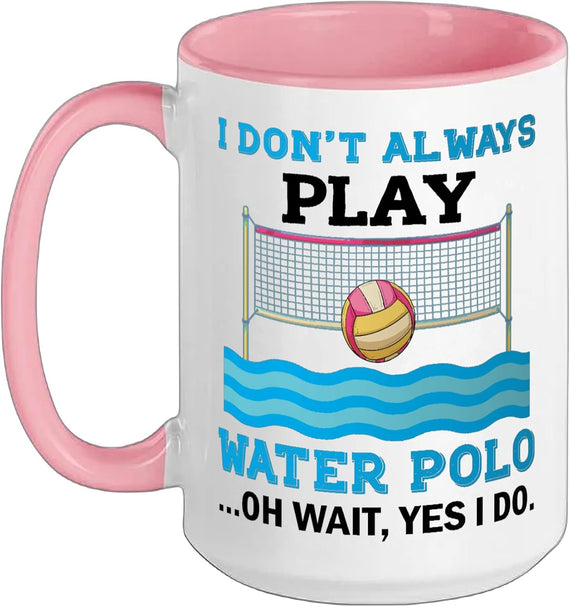 I Always Play Water Polo Waterpolo Player Ceramic Mug