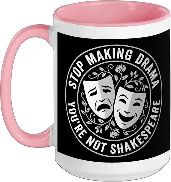 Stop Making Drama You're Not Shakespeare Ceramic Mug