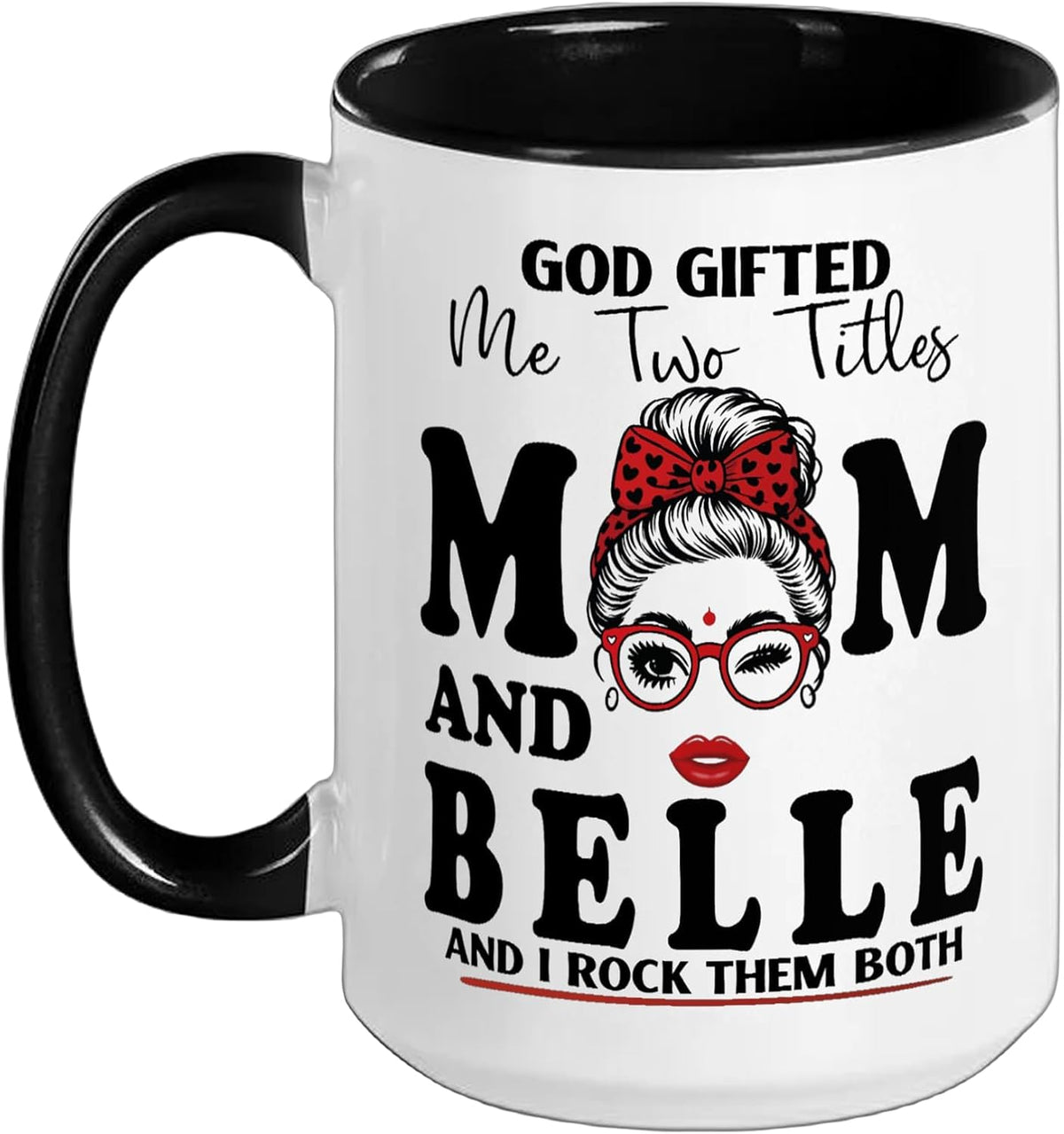 God Gifted Me Two Titles Mom And Belle Mothers Day Ceramic Mug