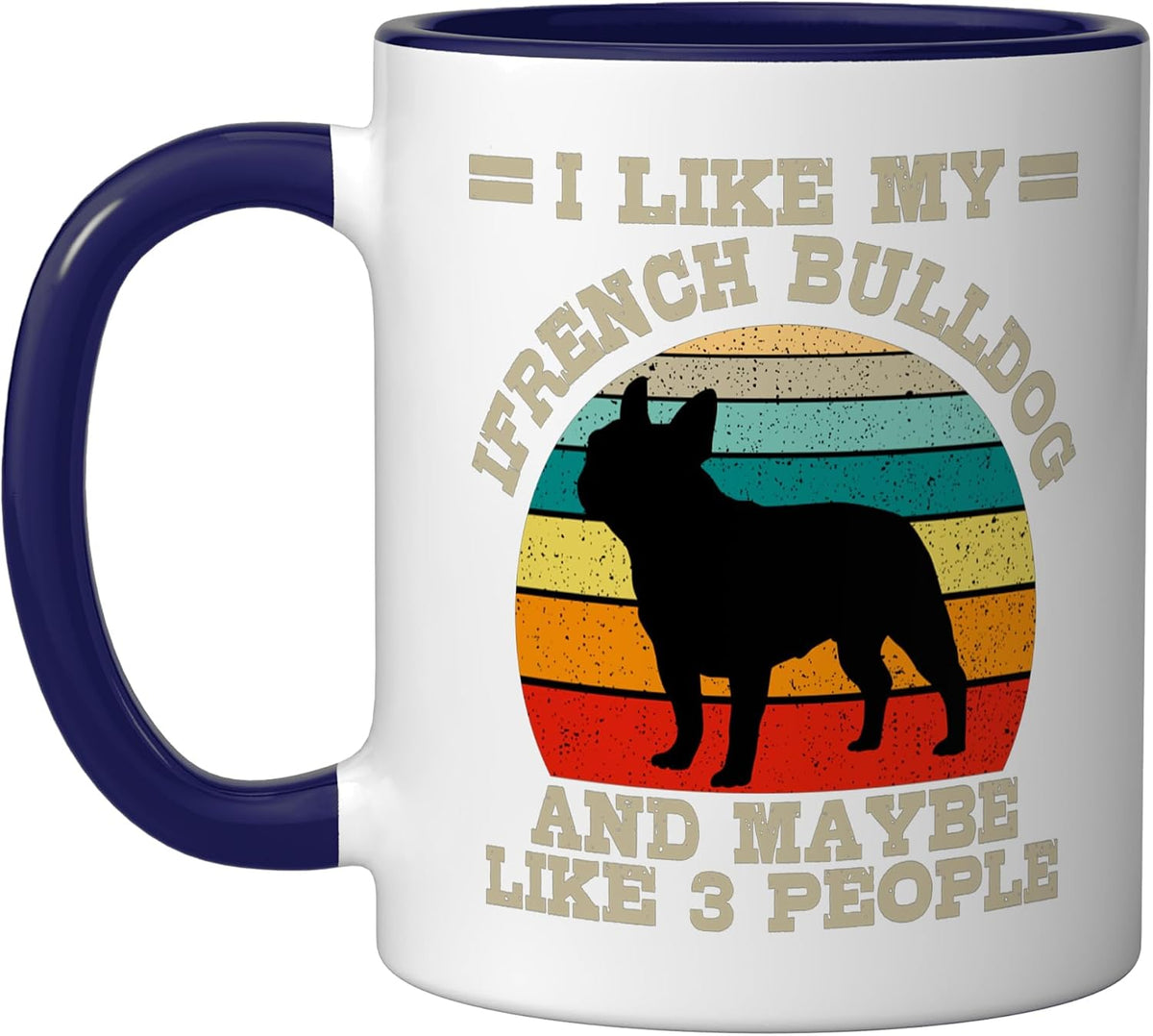 I Like My French Bulldog And Maybe Like 3 People Ceramic Mug