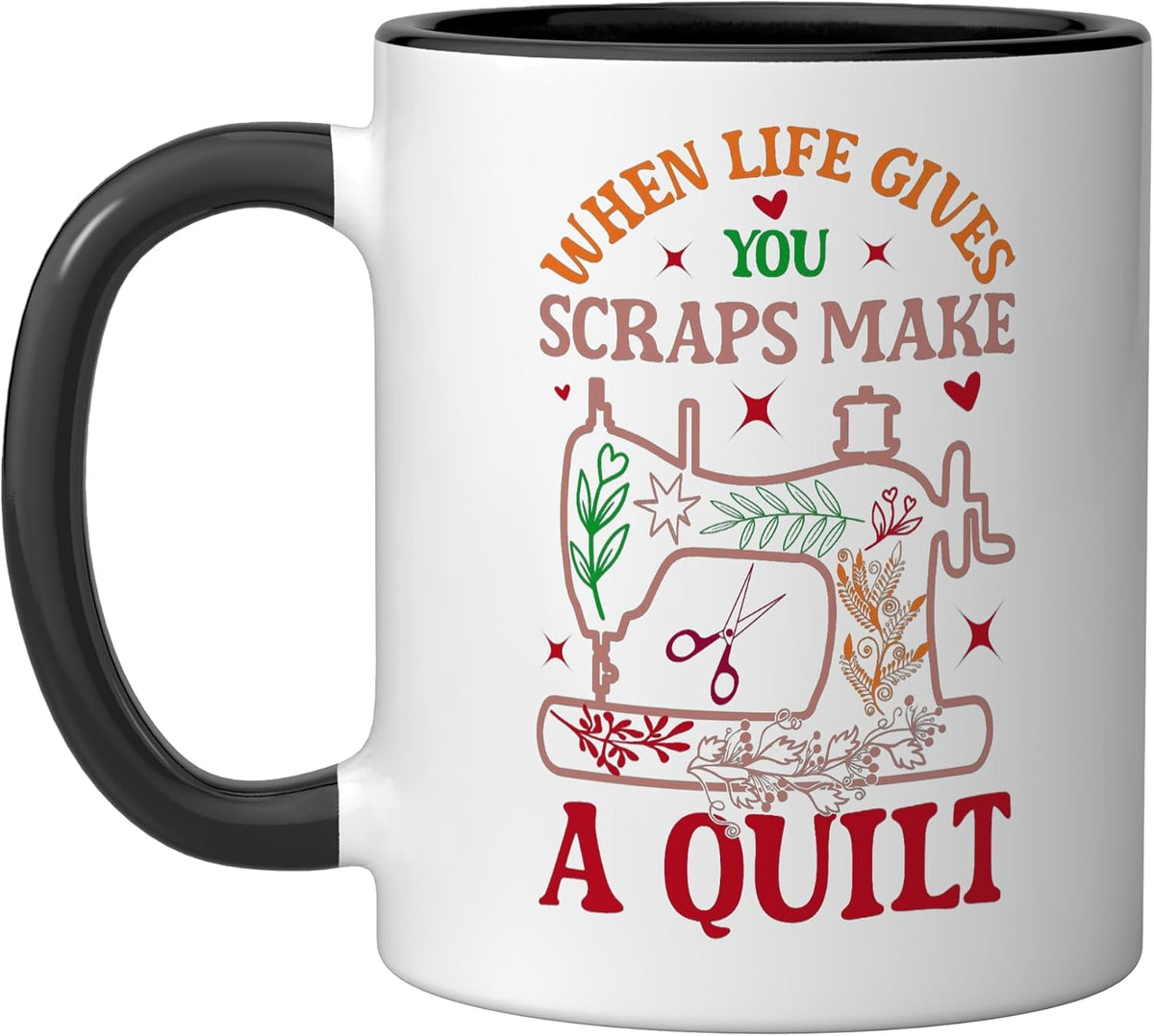 When Life Gives You Scraps Make A Quilt Ceramic Mug