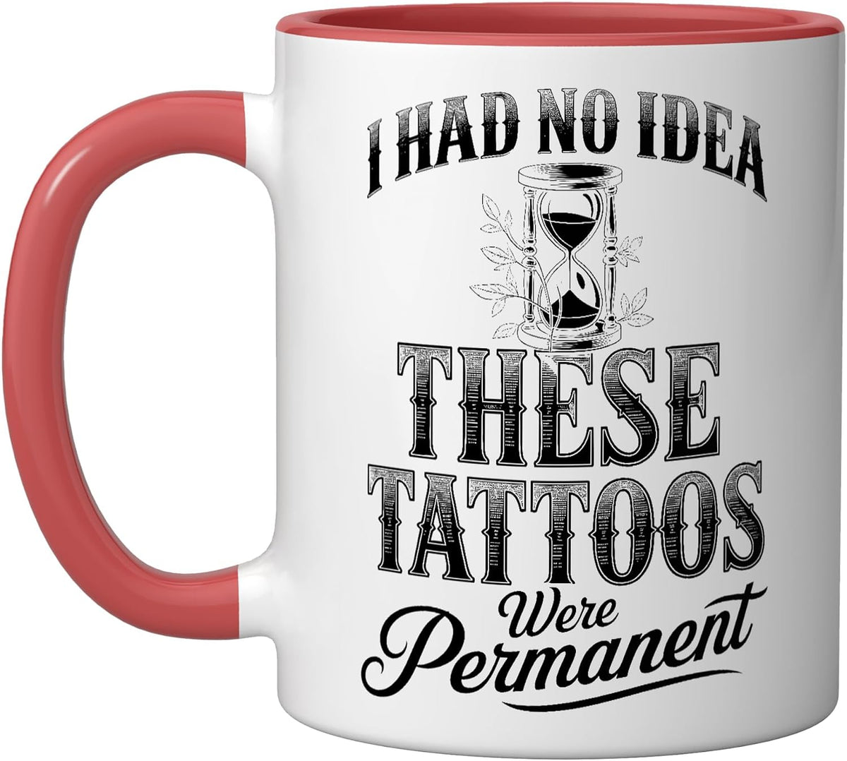 I Had No Idea These Tattoos Were Permanent! Ceramic Mug