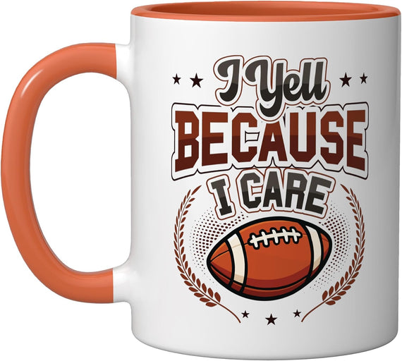 I Yell Because I Care Funny Football Dad Coach Ceramic Mug