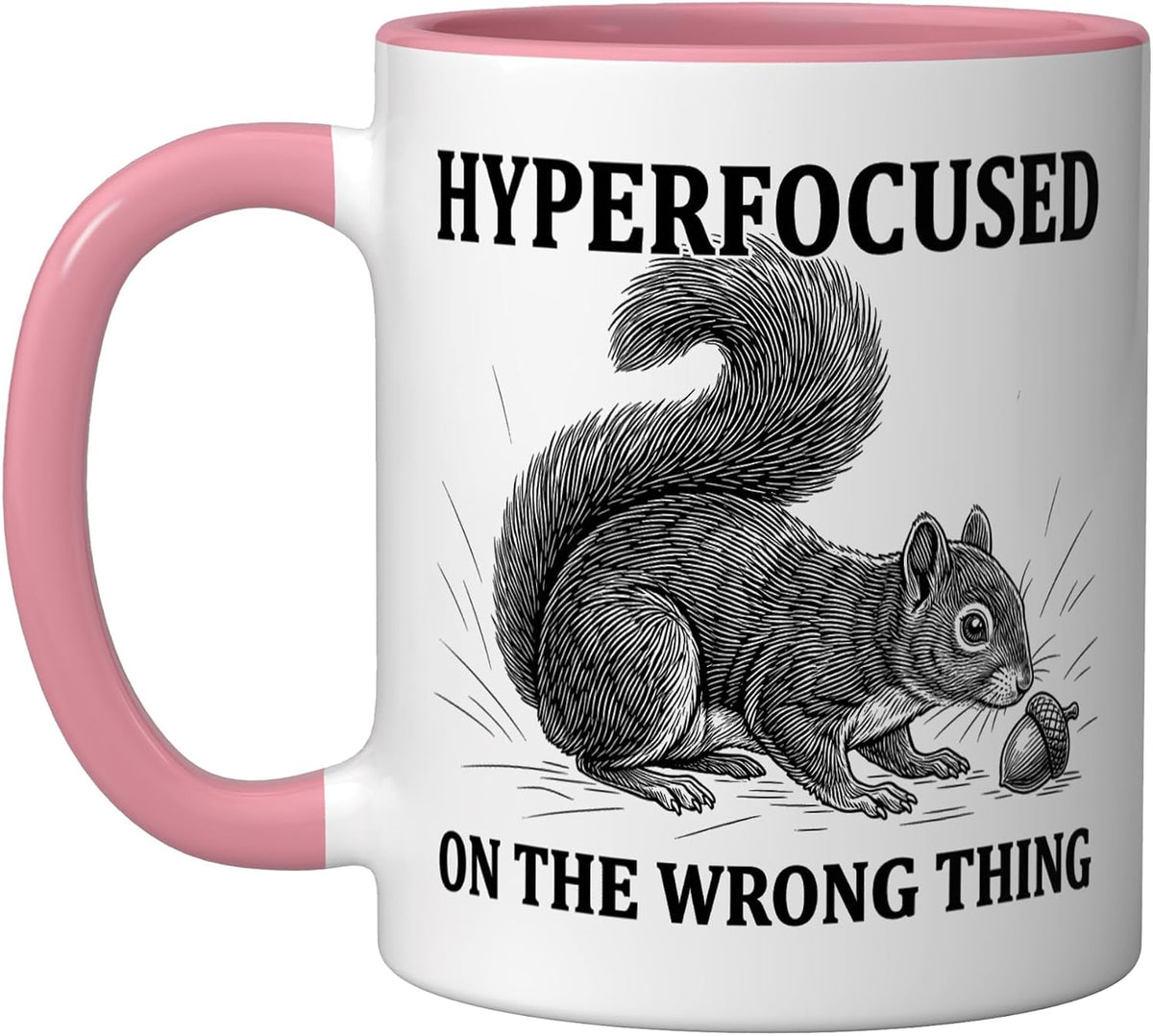 Hyperfocused On The Wrong Thing Funny Squirrel Adhd Humor Ceramic Mug