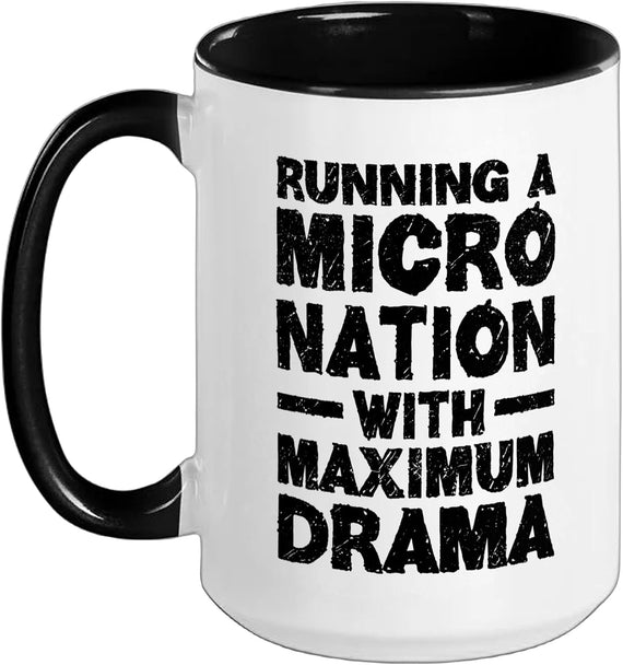 Running A Micro Nation With Maximum Drama Funny Ceramic Mug