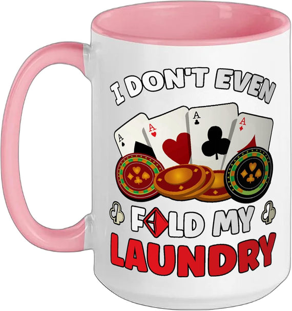 I Don't Even Fold My Laundry Funny Poker Ceramic Mug