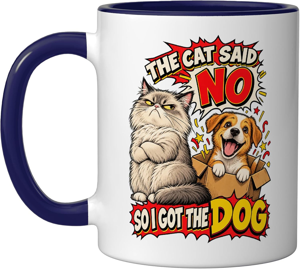 The Cat Said No So I Got The Dog Funny Cat Humor Grumpy Ceramic Mug