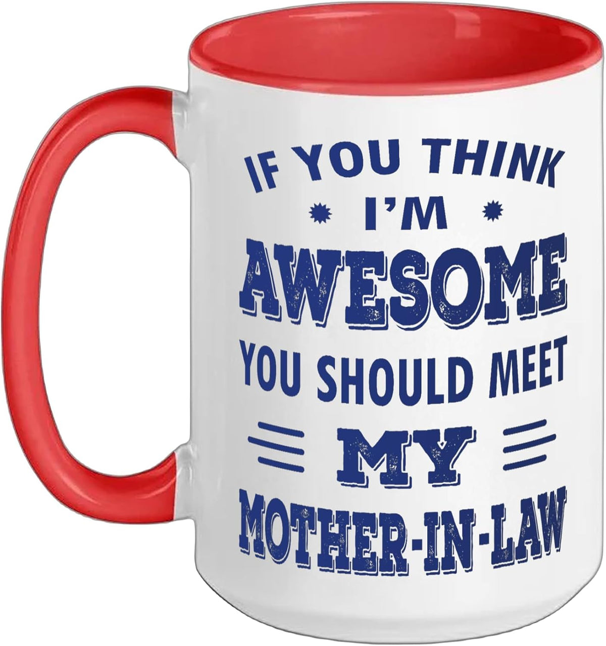If You Think I'm Awesome You Should Meet My Mother-In-Law Ceramic Mug