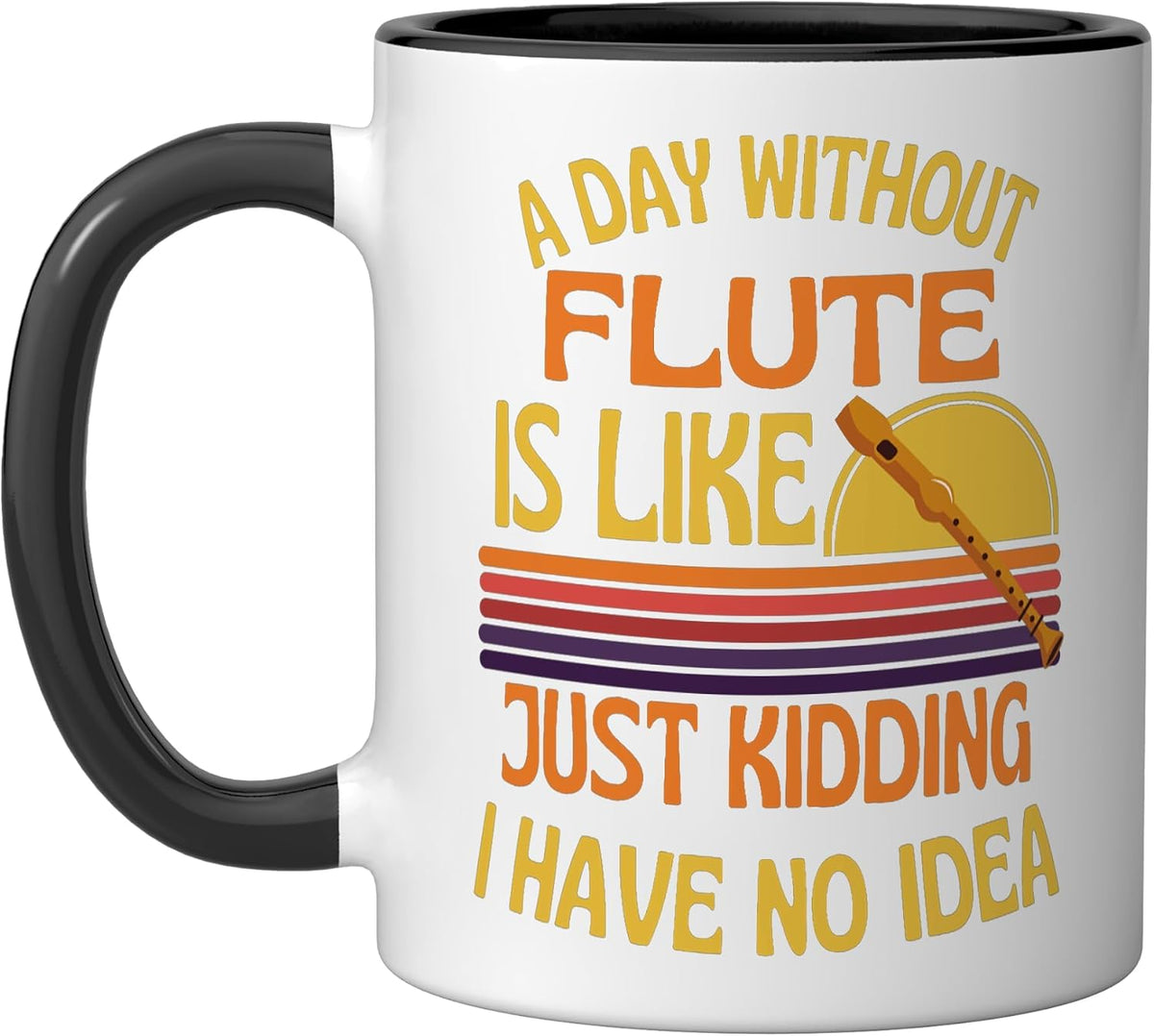 A Day Without Flute Funny Flute Humor Ceramic Mug
