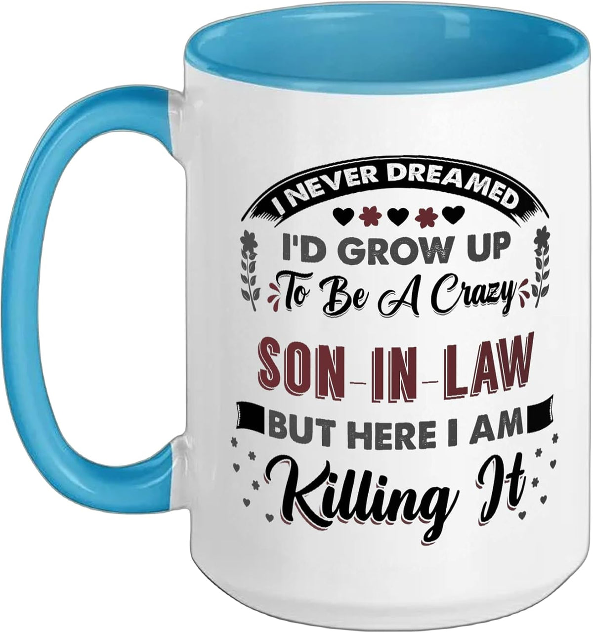 I Never Dreamed Id Grow Up To Be A Crazy Son-In-Law Ceramic Mug