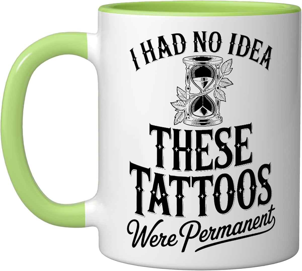 I Had No Idea These Tattoos Were Permanent! Ceramic Mug