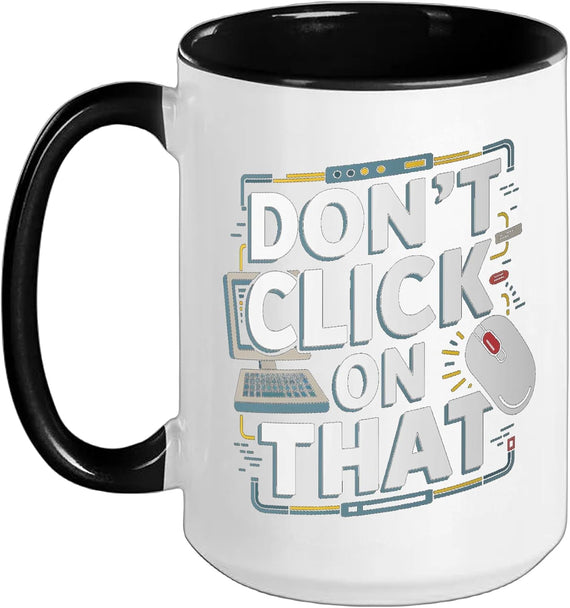 Don't Click On That Tech Support Ceramic Mug