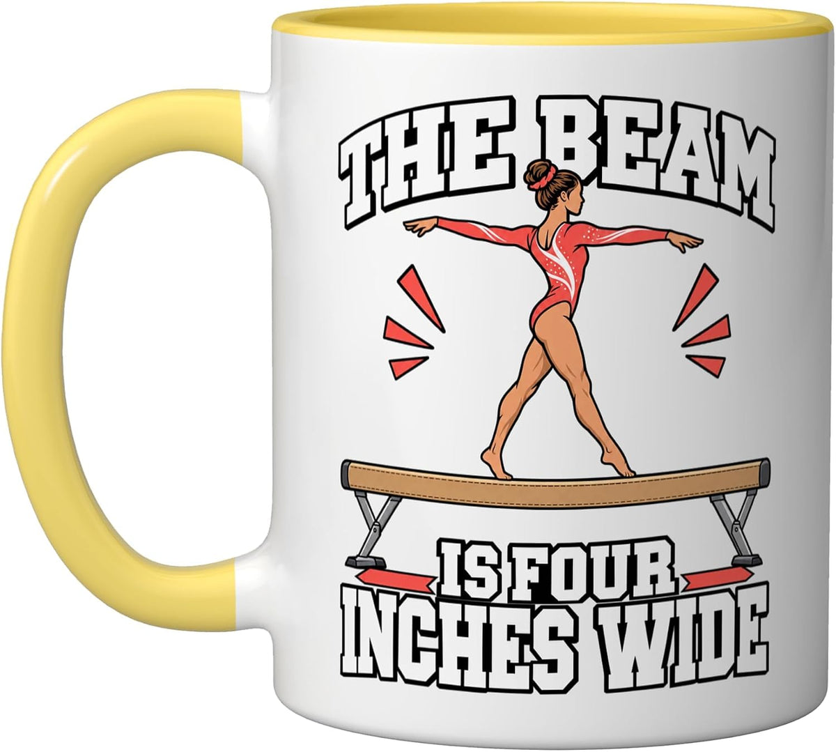 Gymnast The Beam Is Four Inches Wide Meet Tumbling Fans Ceramic Mug