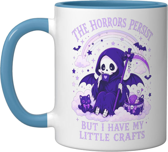 The Horrors Persist But I Have My Little Crafts Ceramic Mug