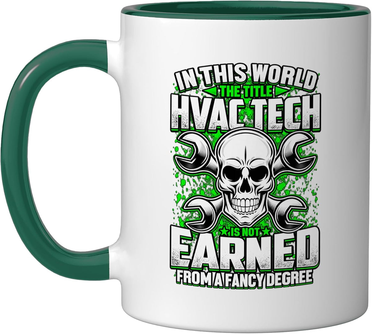 The Title Hvac Tech Is Not Earned From A Fancy Degree Ceramic Mug