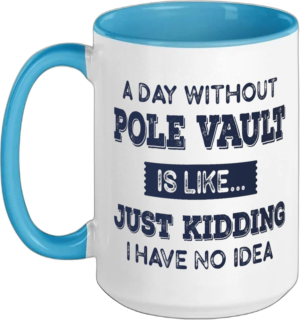 A Day Without Pole Vault Is Like Just Kidding I Have No Ceramic Mug