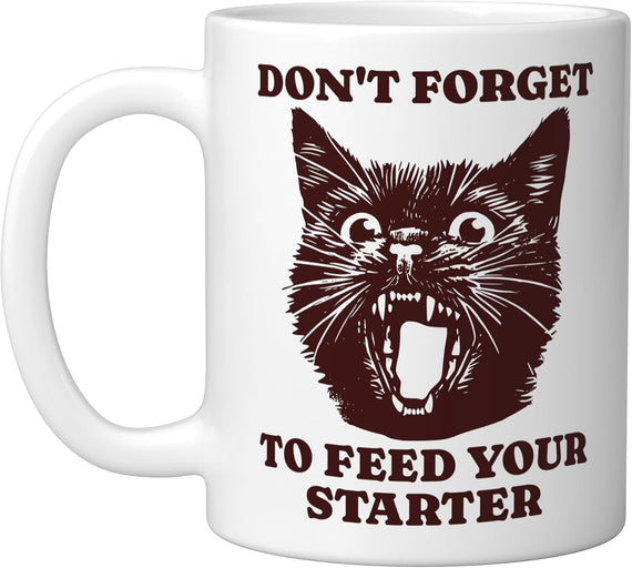 Dont Forget To Feed Your Starter Cat Ceramic Mug