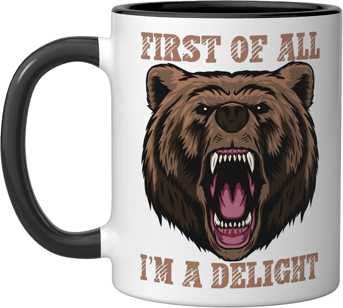 First Of All I'm A Delight Sarcastic Angry Bear Ceramic Mug