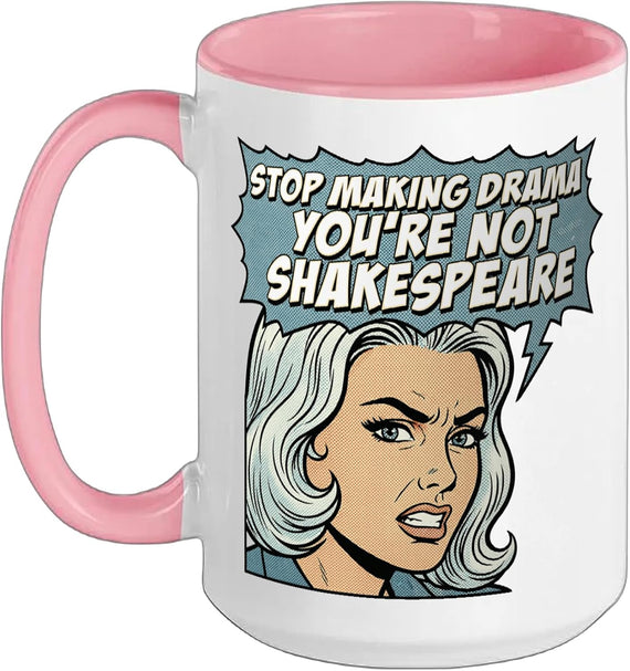 Stop Making Drama You're Not Shakespeare Ceramic Mug