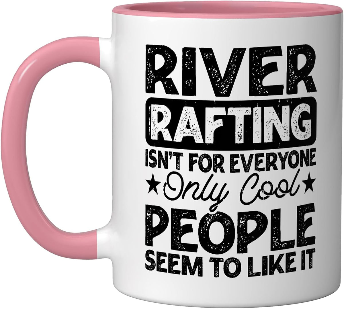 River Rafting Isn't For Everyone Only Cool People Seem To Ceramic Mug