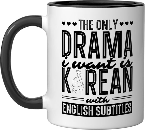 The Only Drama I Want Is Korean With English Subtitles Ceramic Mug