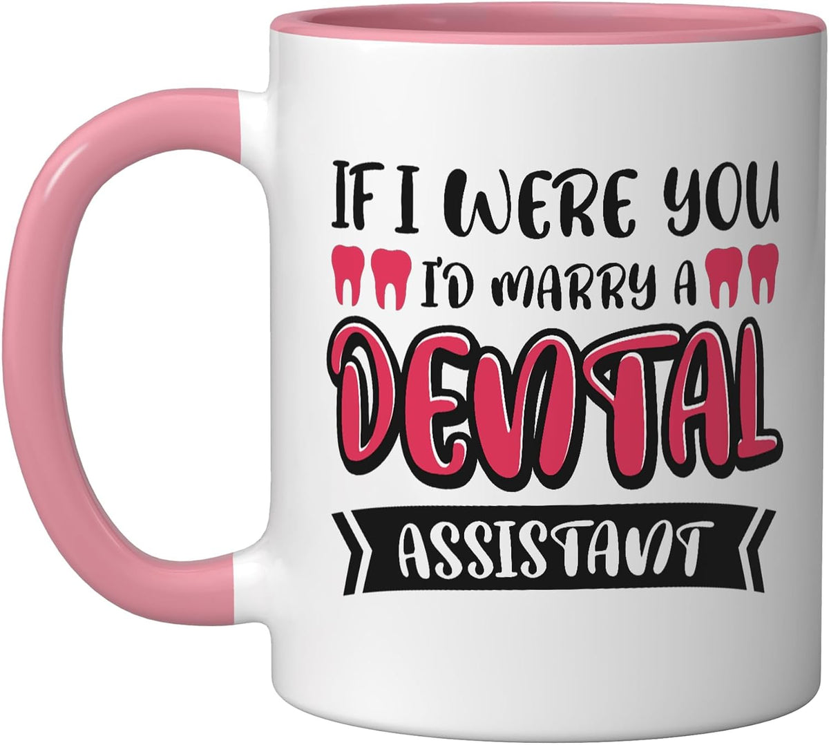 If I Were You I'd Marry A Dental Assistant Ceramic Mug