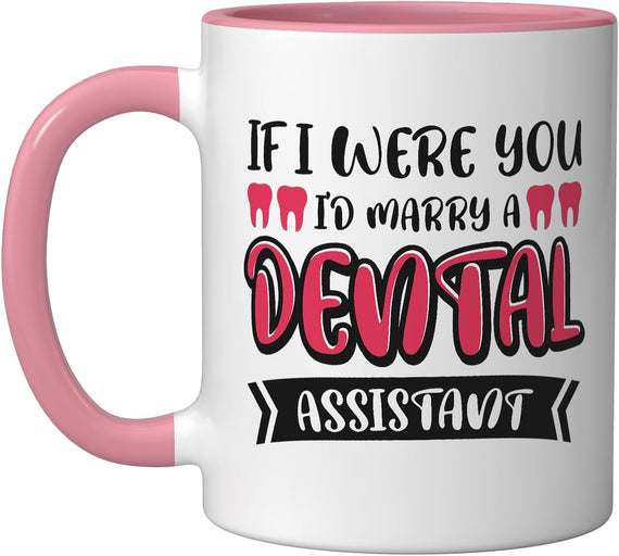If I Were You I'd Marry A Dental Assistant Ceramic Mug