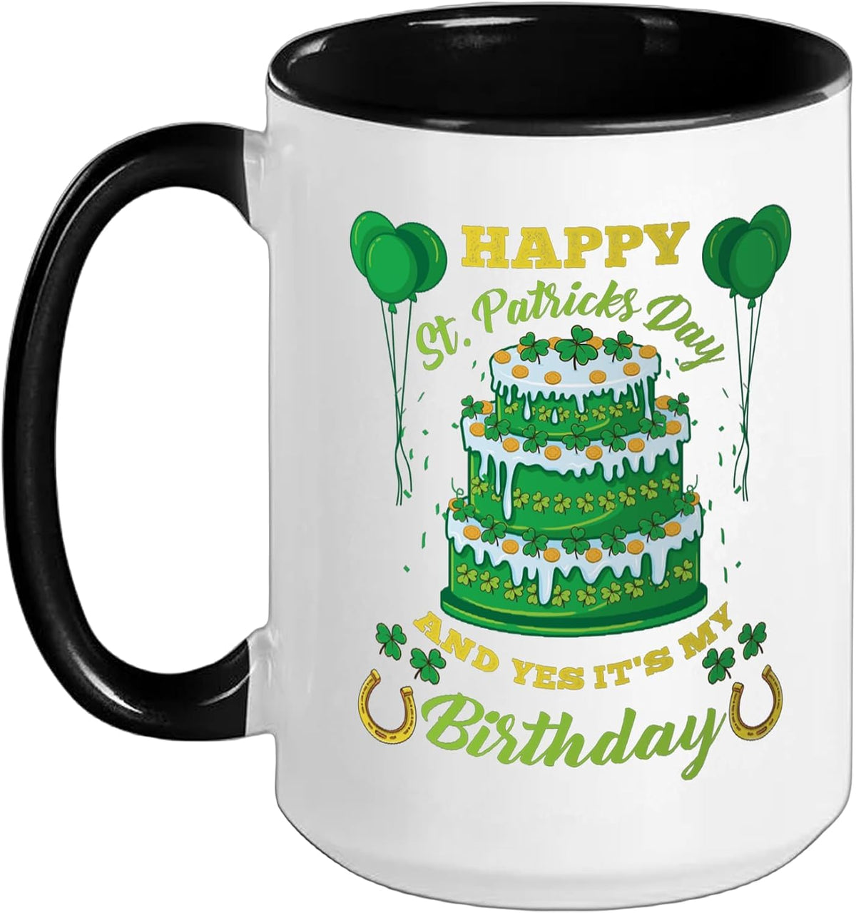 Happy St Patricks Day And Yes Its My Birthday Ceramic Mug