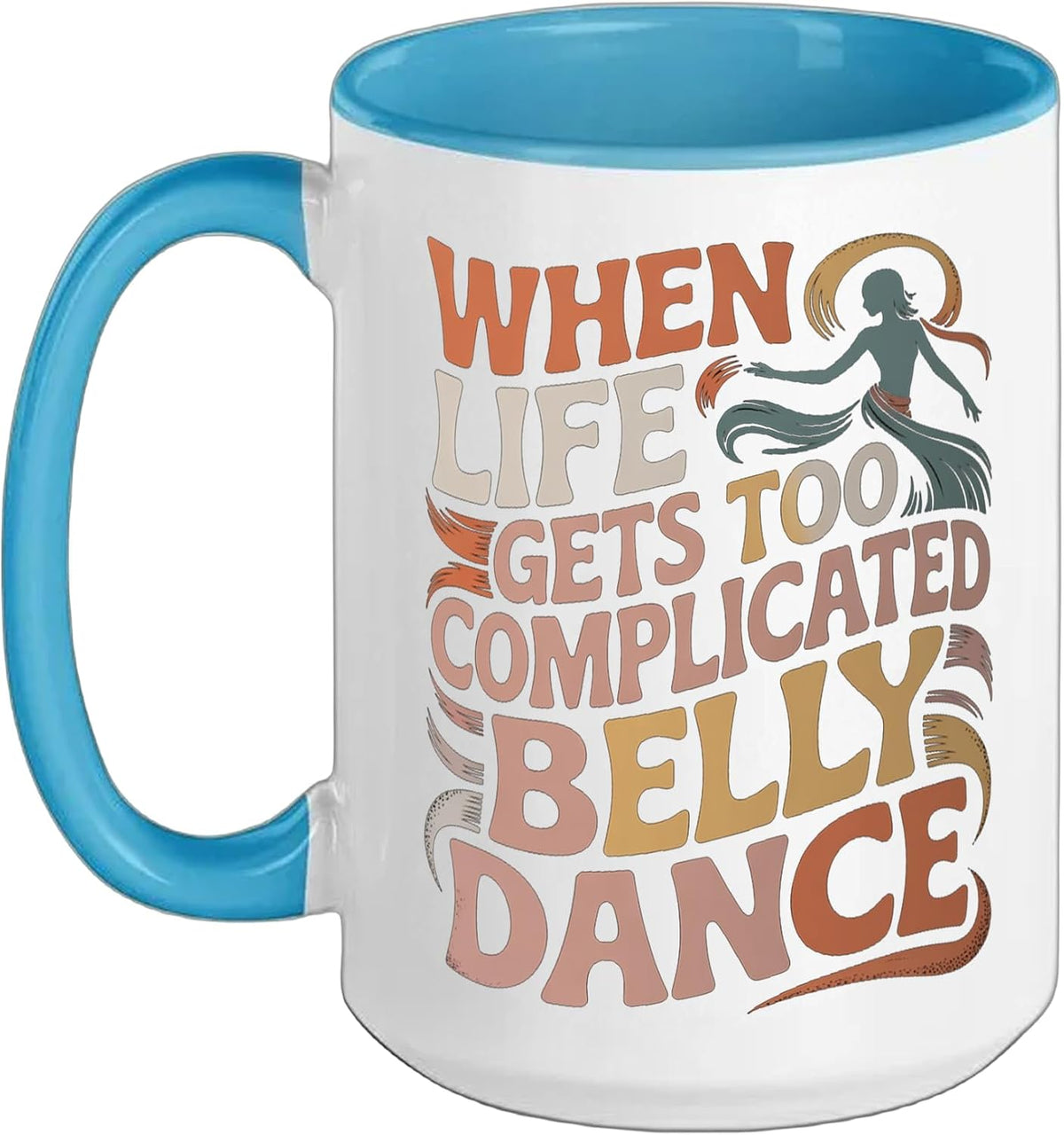 When Life Gets Too Complicated Belly Dance, - Ceramic Mug