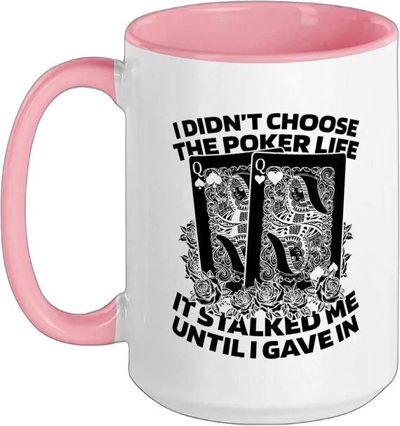I Didn't Choose The Poker Life It Stalked Me Ceramic Mug