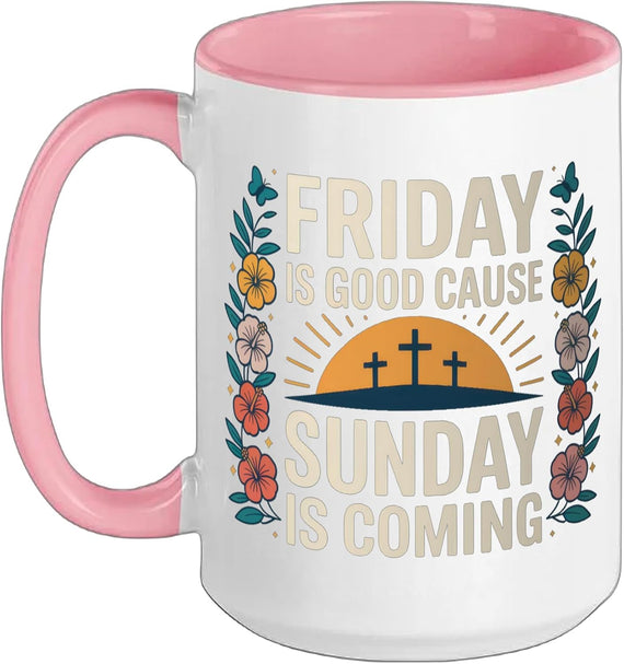 Friday Is Good Cause Sunday Is Coming Positive Faith Ceramic Mug