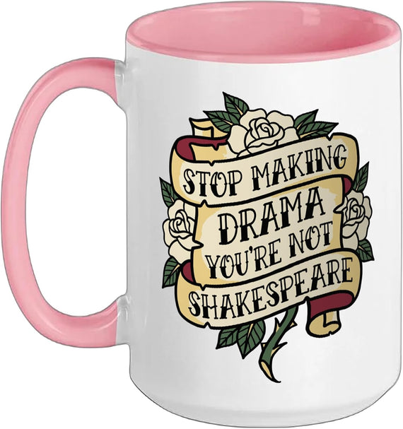 Stop Making Drama You're Not Shakespeare Ceramic Mug