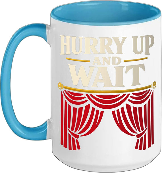 Hurry Up And Wait Theater Curtains Community Theater Ceramic Mug
